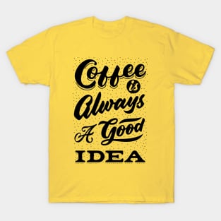 Coffee is always a good idea - ☕ Coffee lettering T-Shirt